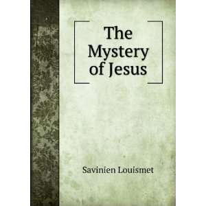  The Mystery of Jesus Savinien Louismet Books