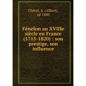   son prestige, son influence A. (Albert), nÃ© 1880 ChÃ©rel Books