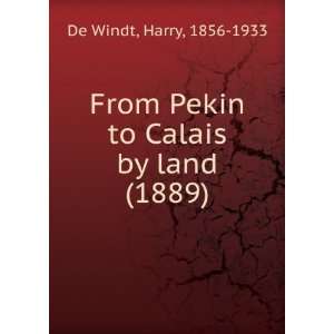    From Pekin to Calais by land (9781275311459) Harry De Windt Books
