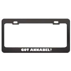 Got Annabel? Girl Name Black Metal License Plate Frame Holder Border 