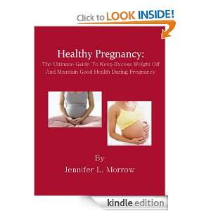 Healthy Pregnancy The Ultimate Guide To Keep Excess Weight Off And 