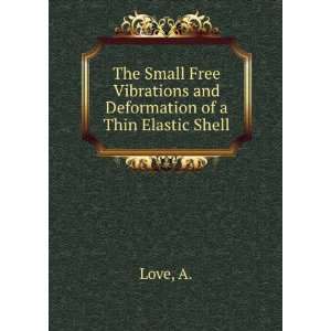   Vibrations and Deformation of a Thin Elastic Shell A. Love Books