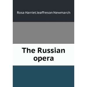  The Russian opera Rosa Harriet Jeaffreson Newmarch Books