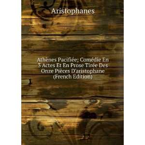   Des Onze PiÃ¨ces Daristophane (French Edition) Aristophanes Books