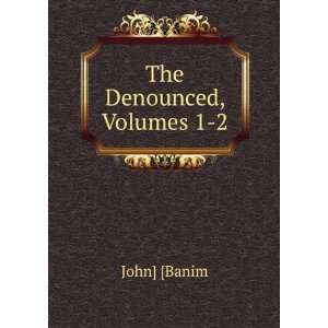  The Denounced, Volumes 1 2 John] [Banim Books