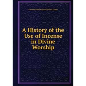  A History of the Use of Incense in Divine Worship Edward 