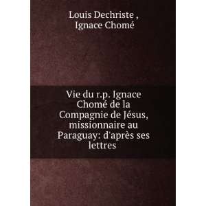  Vie du r.p. Ignace ChomÃ© de la Compagnie de JÃ©sus 