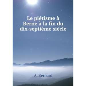   Ã  Berne Ã  la fin du dix septiÃ¨me siÃ¨cle A. Bernard Books