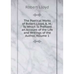  The Poetical Works of Robert Lloyd, A. M. To Which Is 