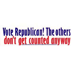 Vote Republican The others dont get counted anyway   Bumper Sticker 