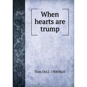  When hearts are trump Tom 1862 1900 Hall Books