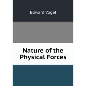 Nature of the Physical Forces Edward Vogel Books