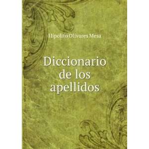    Diccionario de los apellidos Hipolito Olivares Mesa Books