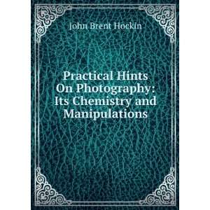   Photography Its Chemistry and Manipulations John Brent Hockin Books