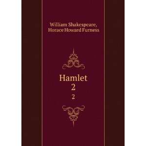 Hamlet. 2 Horace Howard Furness William Shakespeare  