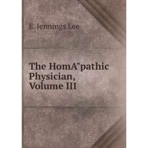  The HomApathic Physician, Volume III E. Jennings Lee 