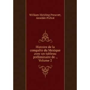   de ., Volume 2 AmÃ©dÃ©e Pichot William Hickling Prescott Books