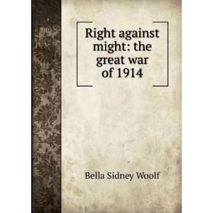   Right against might the great war of 1914 Bella Sidney Woolf Books