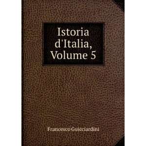   Guicciardini Alla Miglior Lezione Ridotta, Volume 5 (Italian Edition