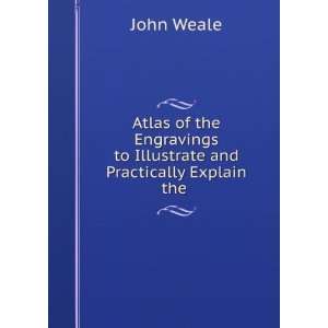  Atlas of the Engravings to Illustrate and Practically 