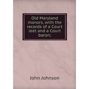 com Old Maryland manors, with the records of a Court leet and a Court 