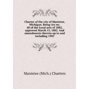  Charter of the city of Manistee, Michigan. Being Act no 