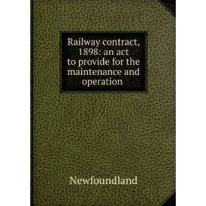  Railway Contract, 1898 An Act to Provide for the Maintenance 