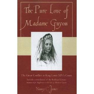 The Pure Love of Madame Guyon The Great Conflict in King Louis XIVs 