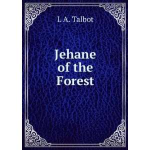  Jehane of the Forest L A. Talbot Books