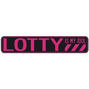   LOTTY IS MY IDOL  STREET SIGN