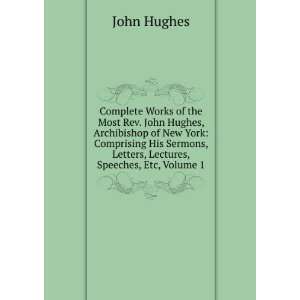  Complete Works of the Most Rev. John Hughes, Archibishop 