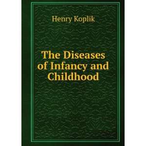  The Diseases of Infancy and Childhood Henry Koplik Books