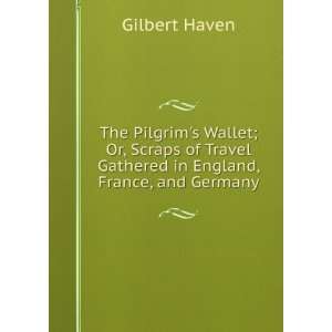 The Pilgrims Wallet; Or, Scraps of Travel Gathered in England, France 