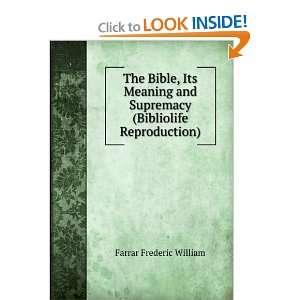 The Bible, Its Meaning and Supremacy (Bibliolife Reproduction) Farrar 