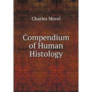 Compendium of Human Histology Charles Morel  Books