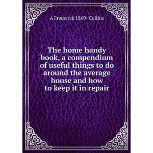  The home handy book, a compendium of useful things to do 