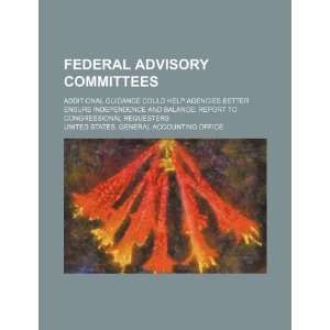  Federal advisory committees additional guidance could 