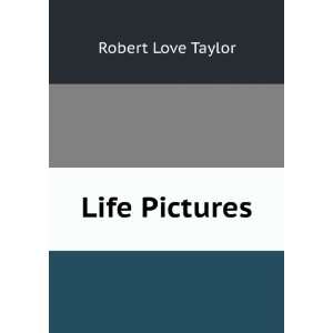  Life Pictures Robert Love Taylor Books