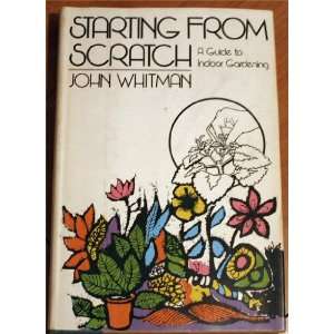  Starting From Scratch A Guide to Indoor Gardening John 