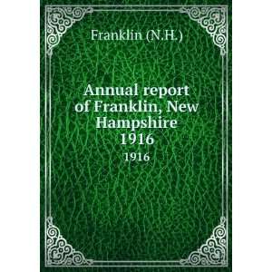   Annual report of Franklin, New Hampshire. 1916 Franklin (N.H.) Books