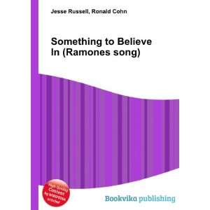  Something to Believe In (Ramones song) Ronald Cohn Jesse 