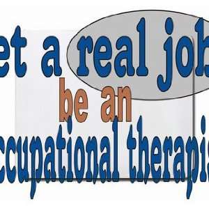  get a real job be an occupational therapist Mousepad 