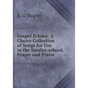  Gospel Echoes A Choice Collection of Songs for Use in the 