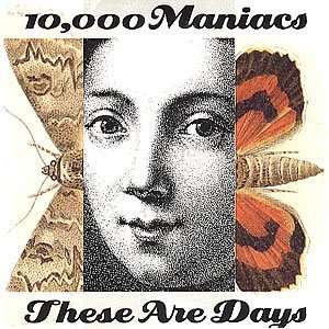  These Are Days 10,000 Maniacs Music