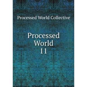  Processed World. 11 Processed World Collective Books