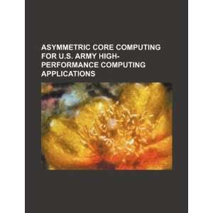  Asymmetric core computing for U.S. Army high performance 