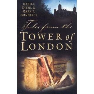 Tales from the Tower of London by Daniel Diehl (Apr 25, 2006)