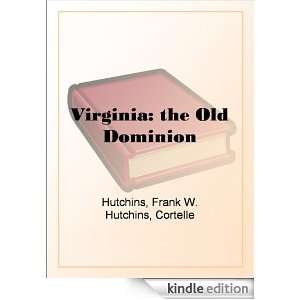 Virginia the Old Dominion Cortelle Hutchins, Frank W Hutchins 