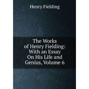   Henry Fielding With an Essay On His Life and Genius, Volume 6 Henry