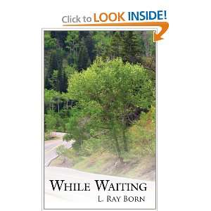  While Waiting (9781425960346) L. Ray Born Books